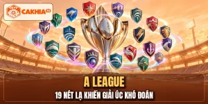 A LEAGUE - 19 Nét Lạ Khiến Giải Úc Khó Đoán