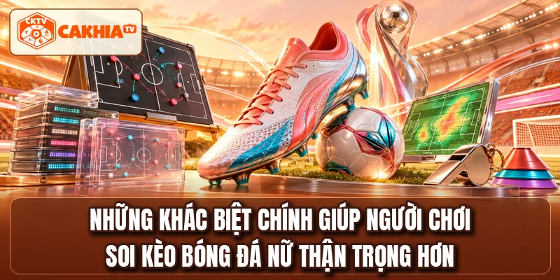 Những khác biệt chính giúp người chơi soi kèo bóng đá nữ thận trọng hơn