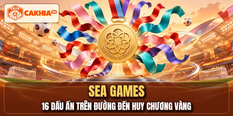 SEA GAMES - 16 Dấu Ấn Trên Đường Đến Huy Chương Vàng