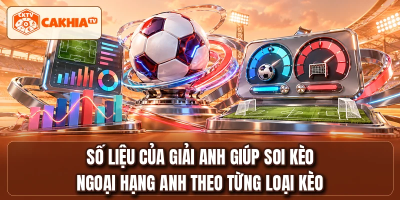 Số liệu của giải Anh giúp soi kèo Ngoại Hạng Anh theo từng loại kèo