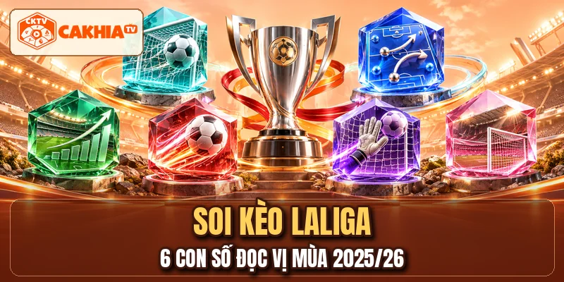 Soi Kèo LaLiga - 6 Con Số Đọc Vị Mùa 2025/26