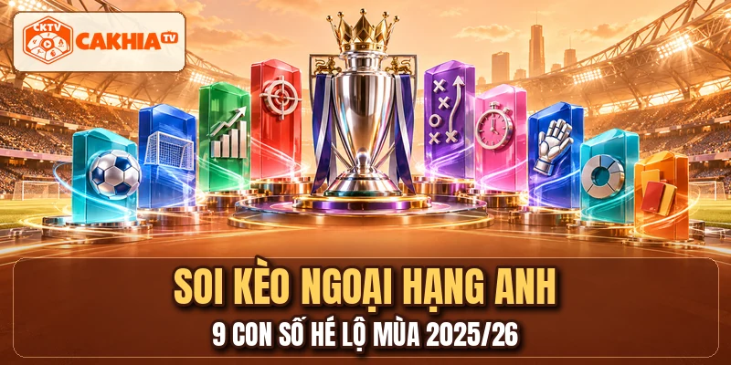 Soi Kèo Ngoại Hạng Anh - 9 Con Số Hé Lộ Mùa 2025/26